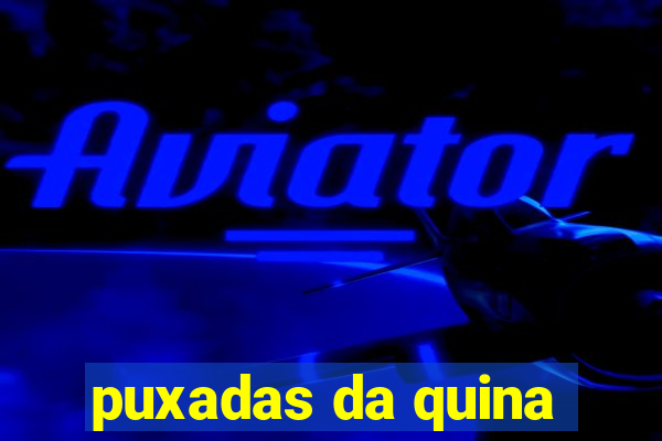 puxadas da quina